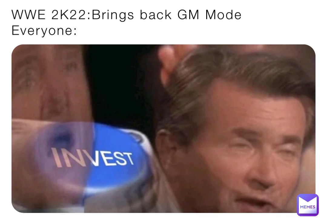 WWE 2K22:Brings back GM Mode
Everyone: