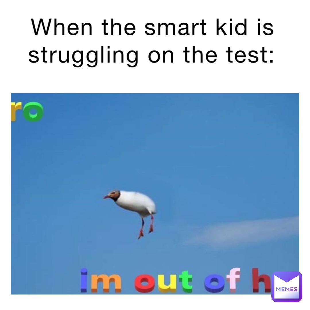 When the smart kid is struggling on the test: