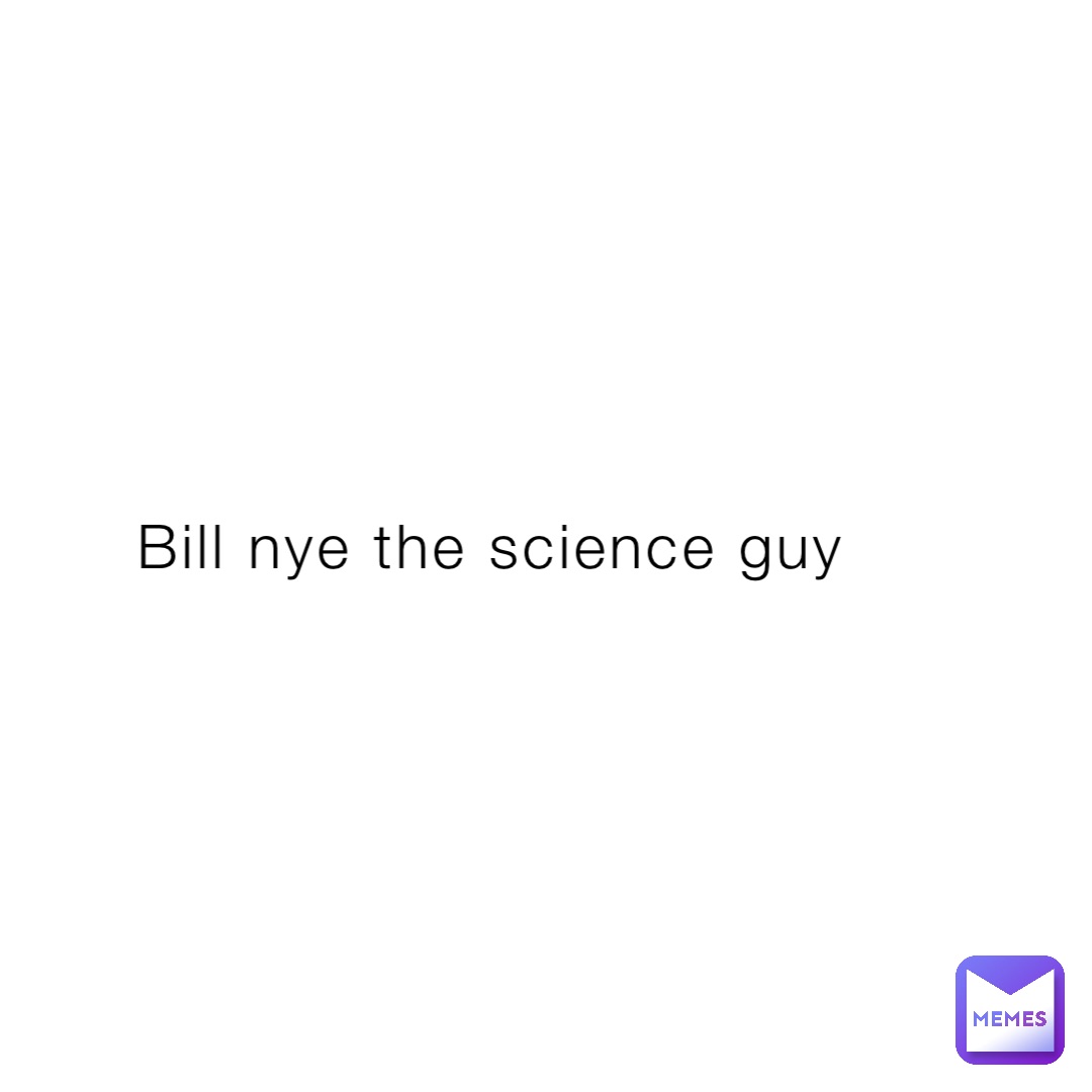 Bill nye the science guy