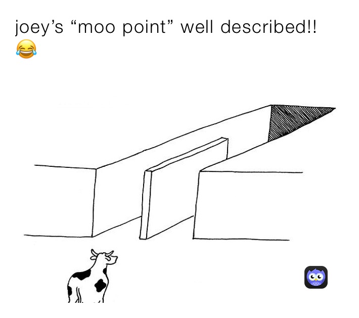 joey’s “moo point” well described!! 😂