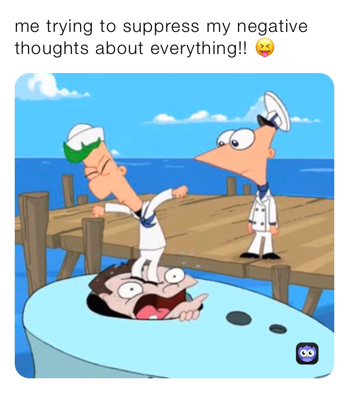 me trying to suppress my negative thoughts about everything!! 😝