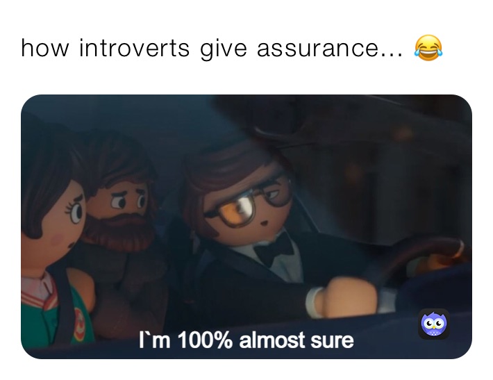 how introverts give assurance... 😂