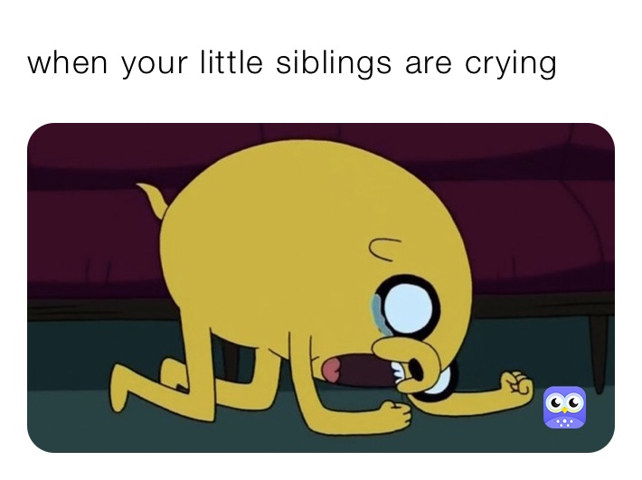 when your little siblings are crying