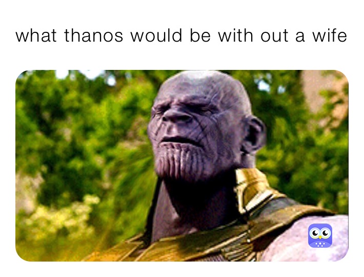 what thanos would be with out a wife