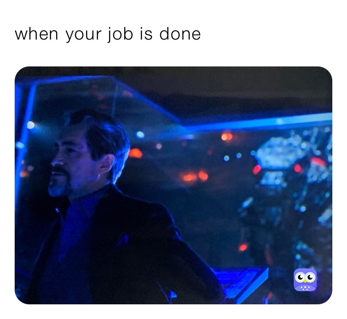 when your job is done