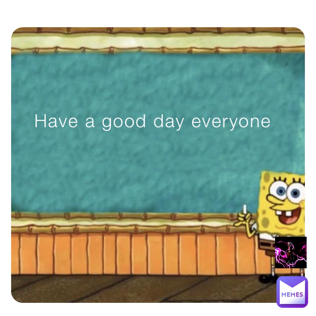 Have a good day everyone