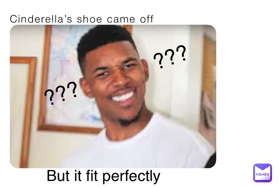 Cinderella’s shoe came off But it fit perfectly ??? ???