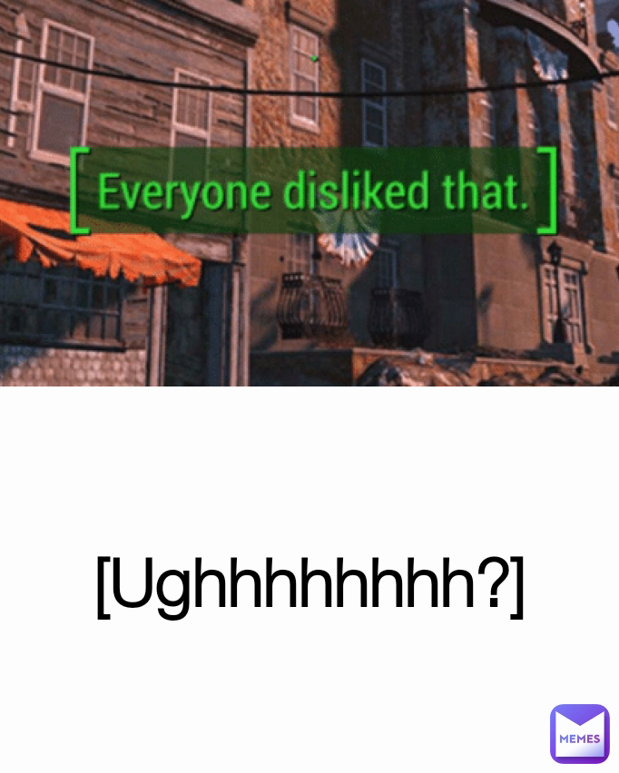 [Ughhhhhhhh?]