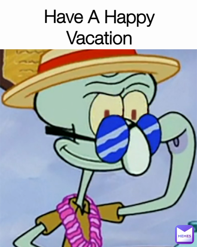 Have A Happy Vacation