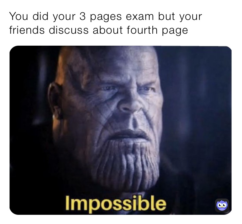 You did your 3 pages exam but your friends discuss about fourth page