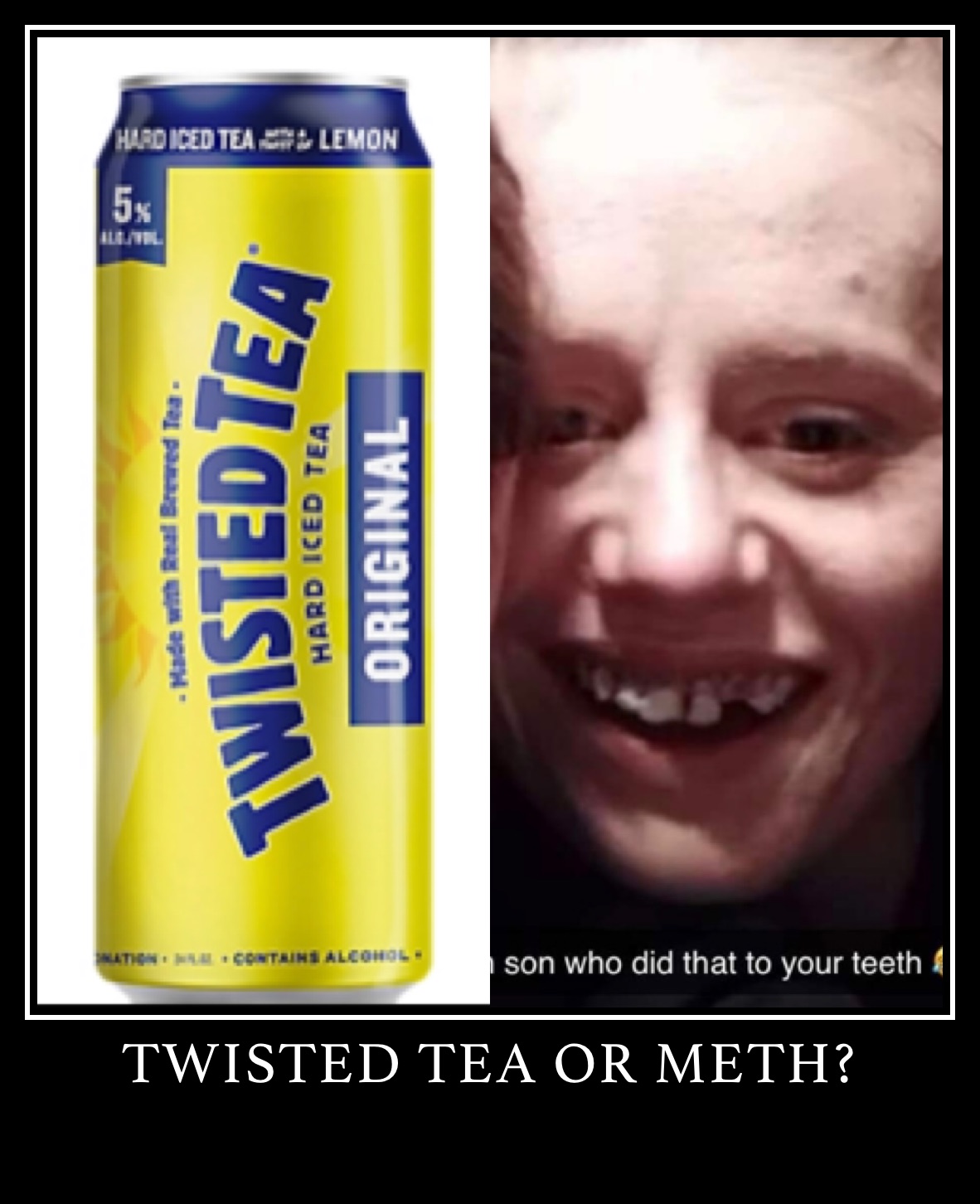TWISTED TEA OR METH?