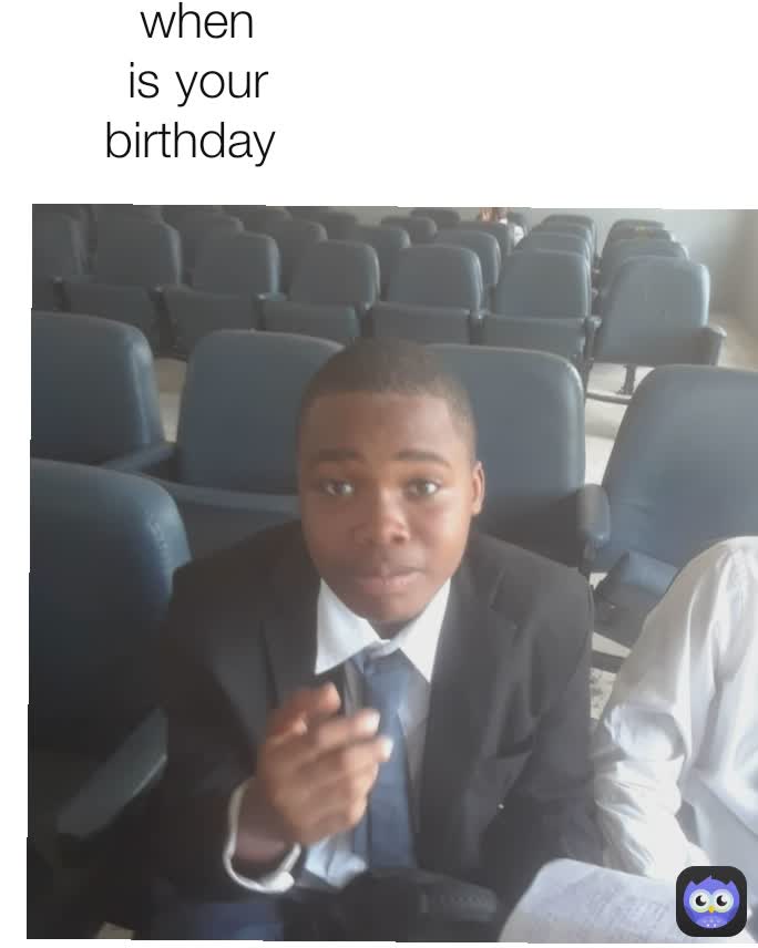 when is your birthday 