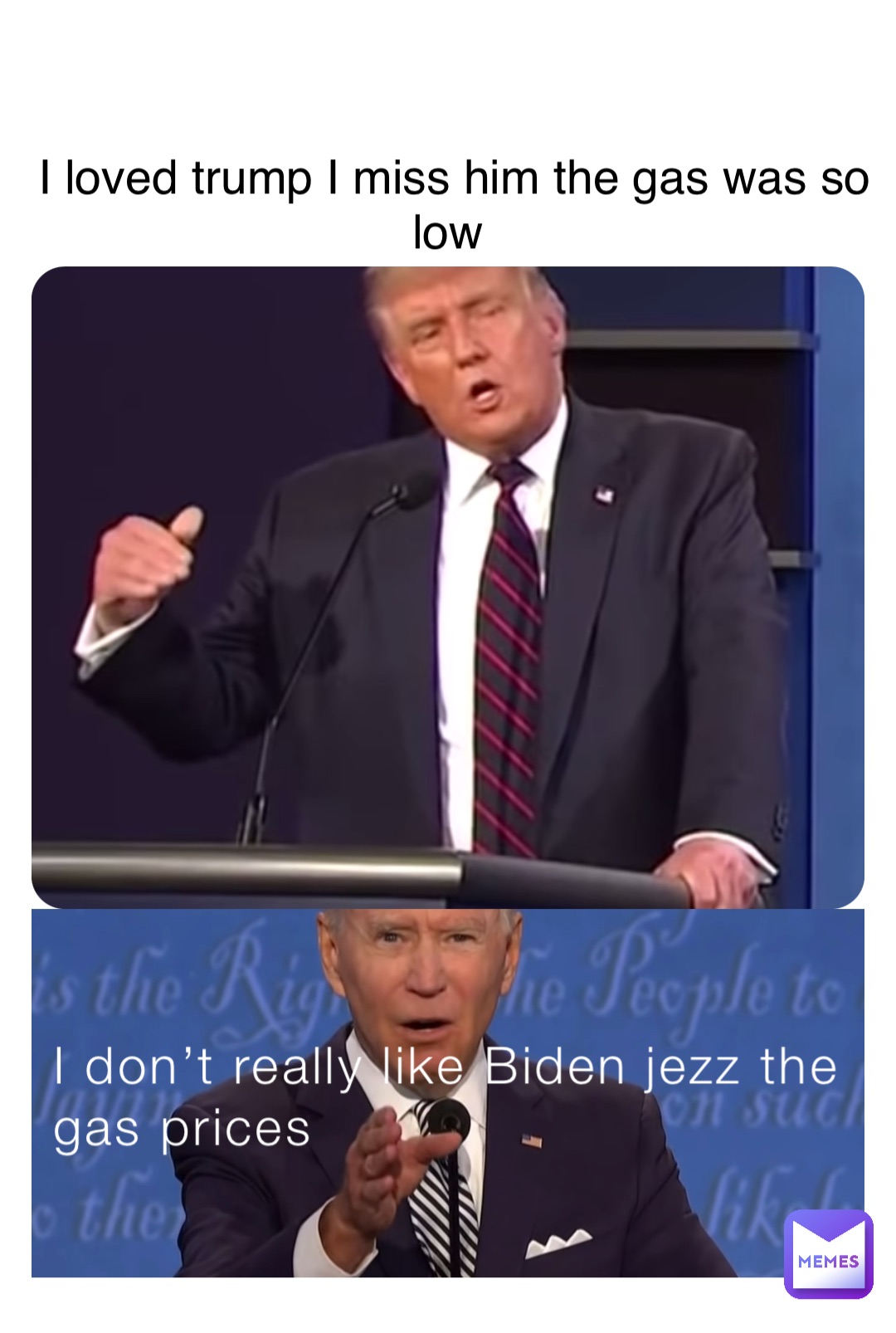 I don’t really like Biden jezz the gas prices I loved trump I miss him the gas was so low