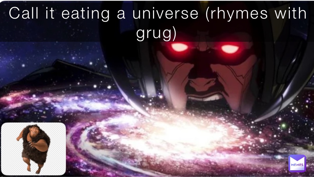Call it eating a universe (rhymes with grug)