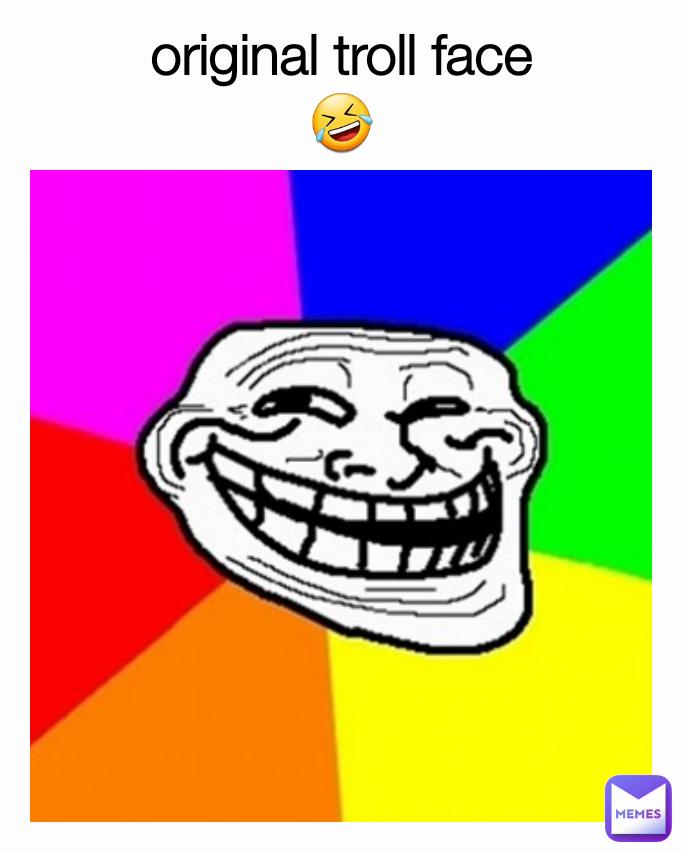 original troll face
🤣