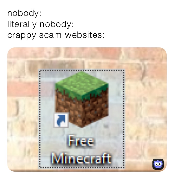 nobody:
literally nobody:
crappy scam websites: