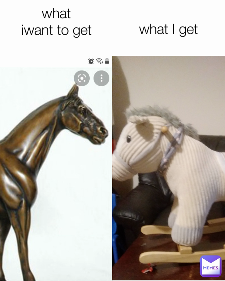 what I get what
iwant to get
