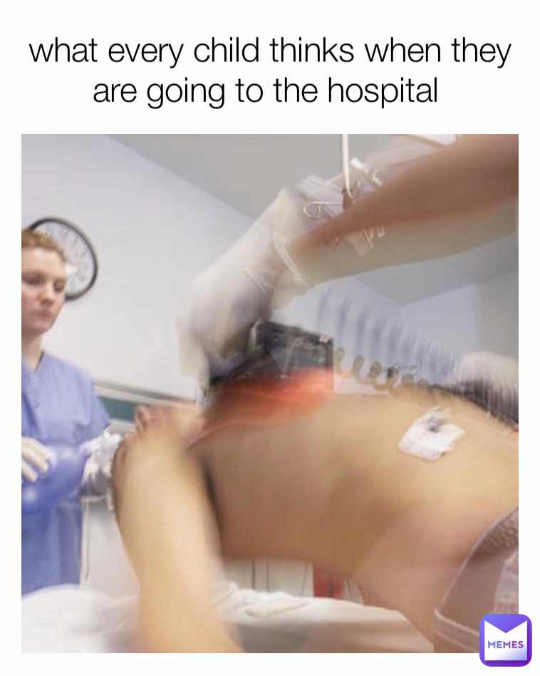 what every child thinks when they are going to the hospital 