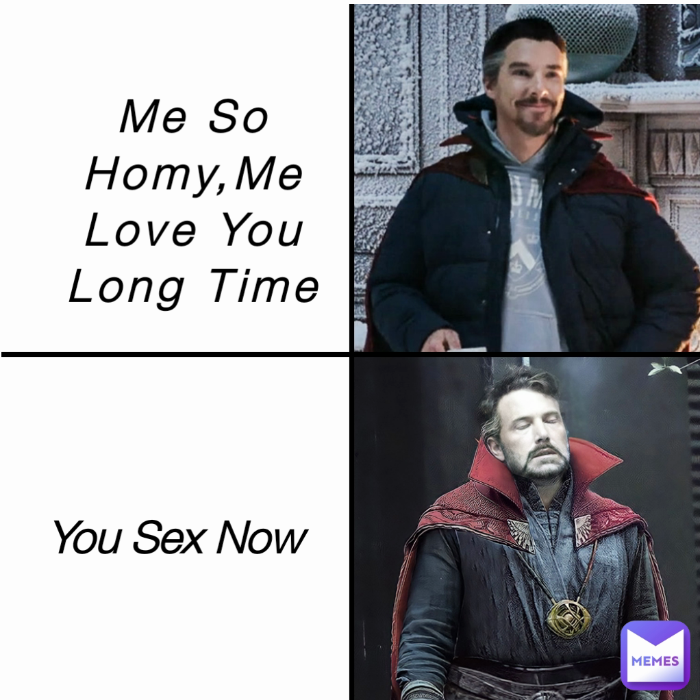 You Sex Now Me So Homy,Me Love You Long Time | @141126 | Memes