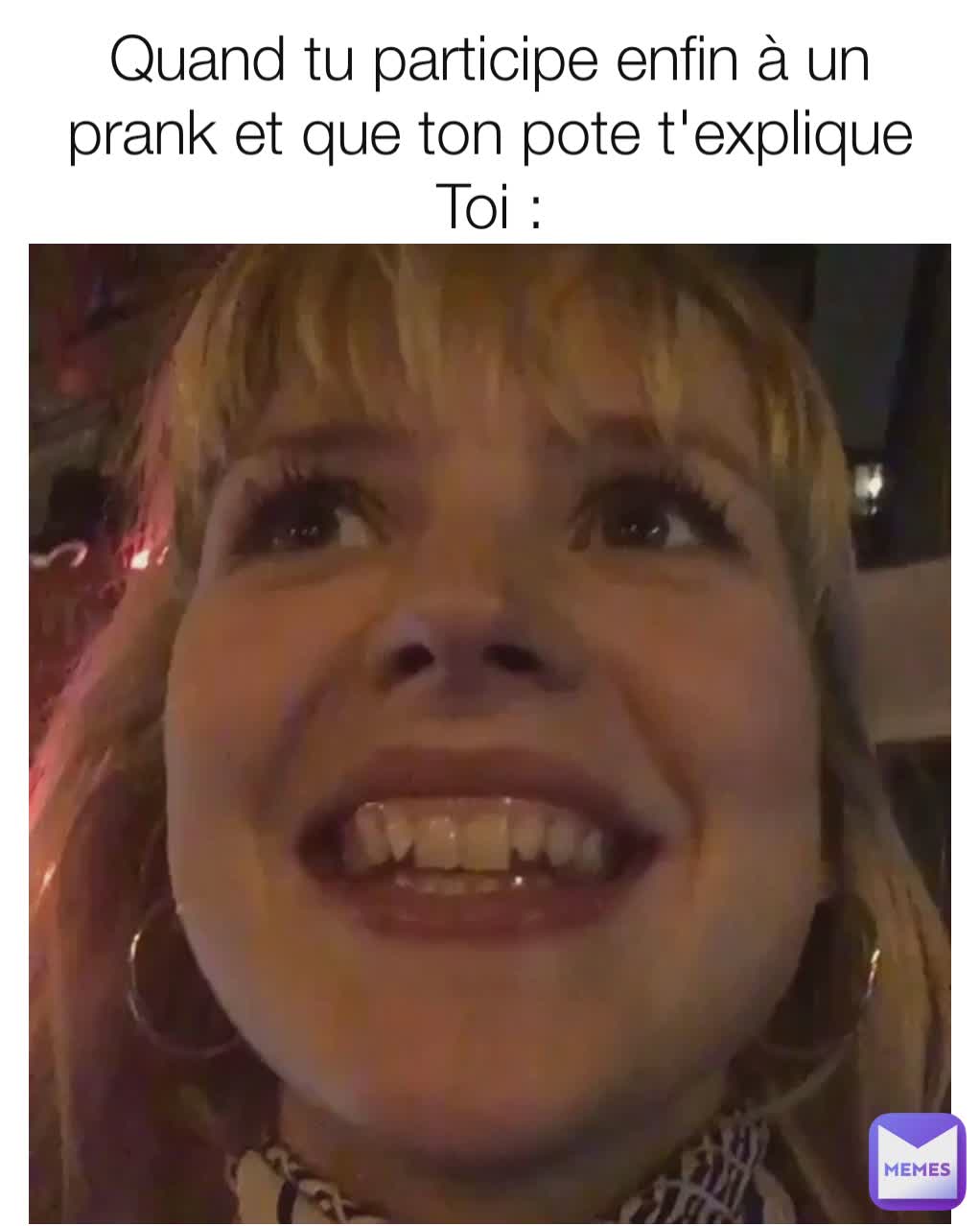 Quand Tu Participe Enfin à Un Prank Et Que Ton Pote Texplique Toi Angelememesfrench Memes 