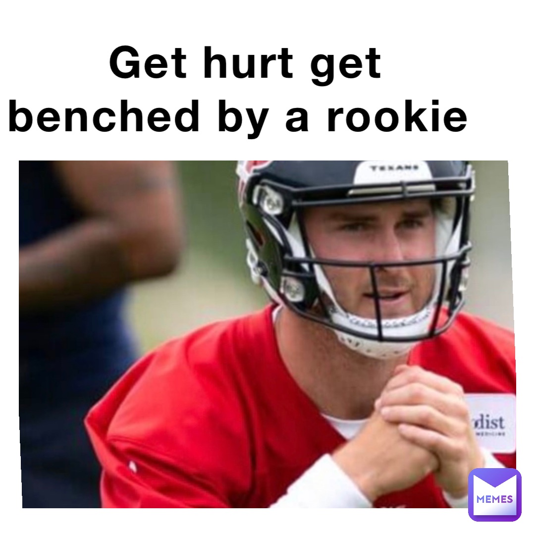 Get hurt get benched by a rookie