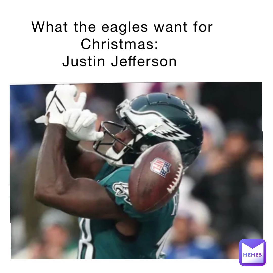 What the eagles want for Christmas:
Justin Jefferson