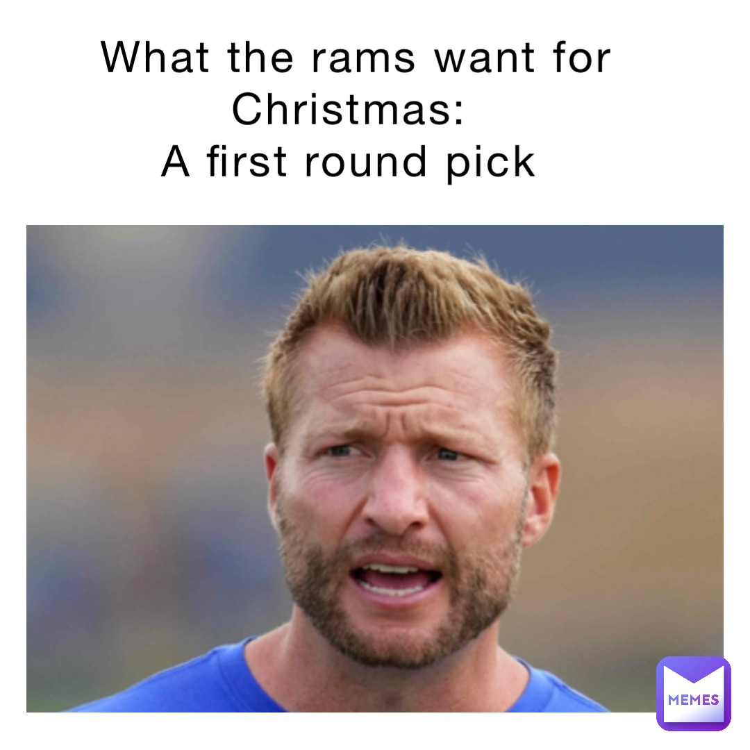 What the rams want for Christmas:
A first round pick