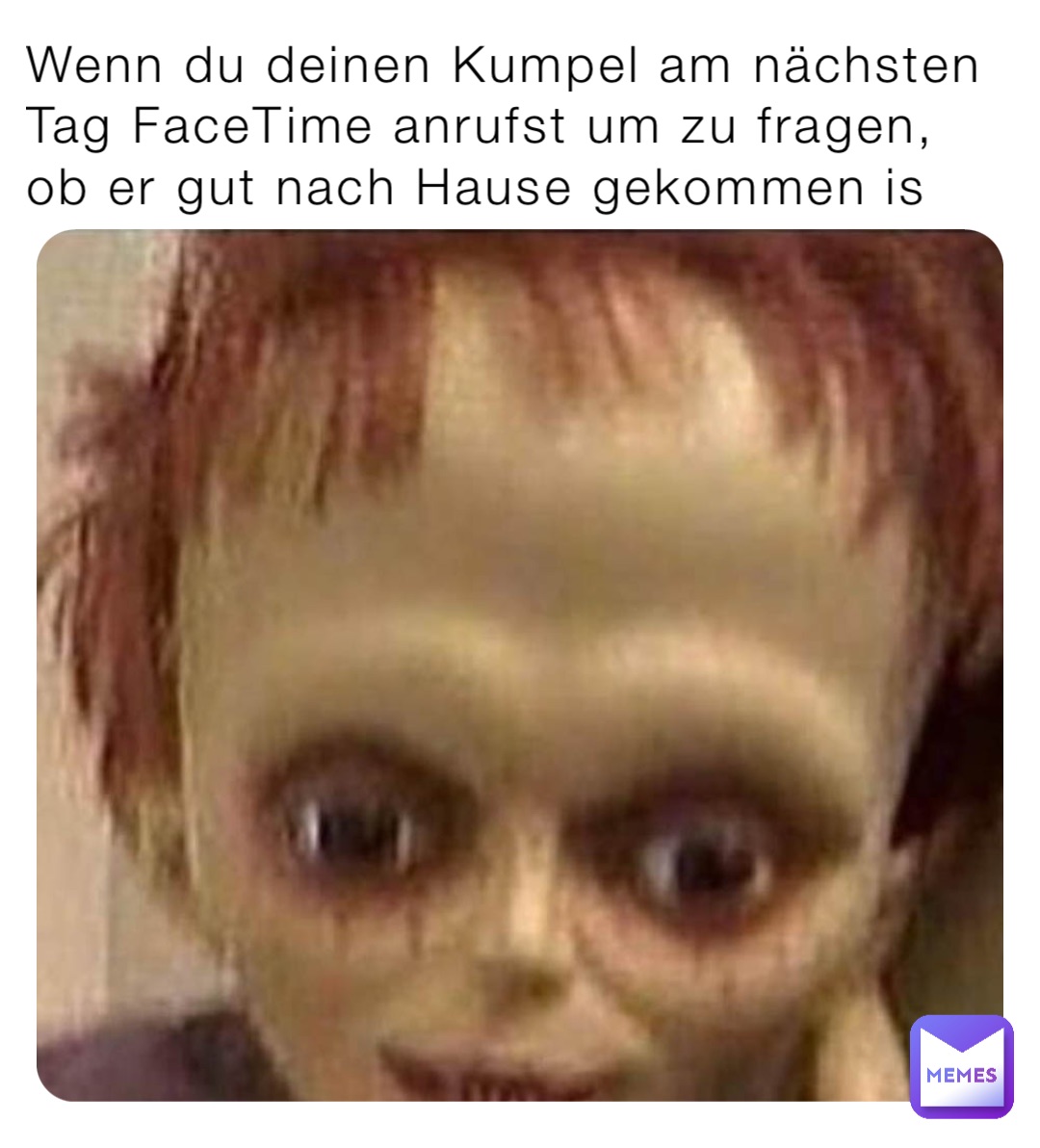 Wenn du deinen Kumpel am nächsten Tag FaceTime anrufst um zu fragen, ob er gut nach Hause gekommen is