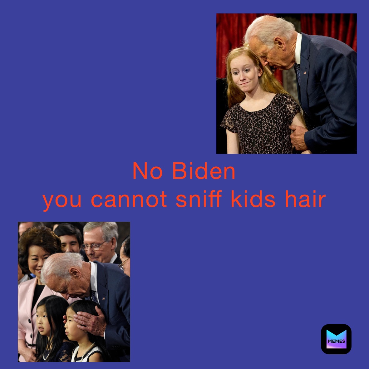 No Biden 
you cannot sniff kids hair