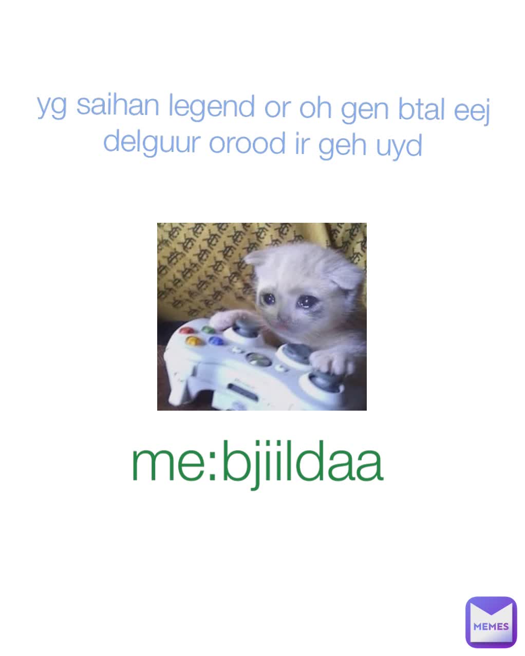 yg saihan legend or oh gen btal eej delguur orood ir geh uyd me:bjiildaa