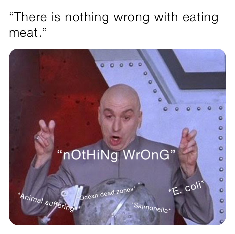 “There is nothing wrong with eating meat.”