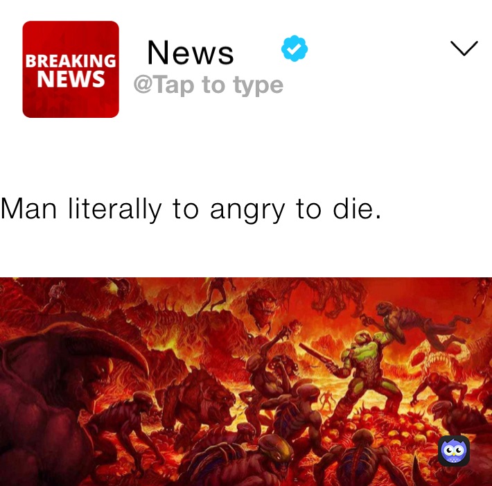 Man literally to angry to die.