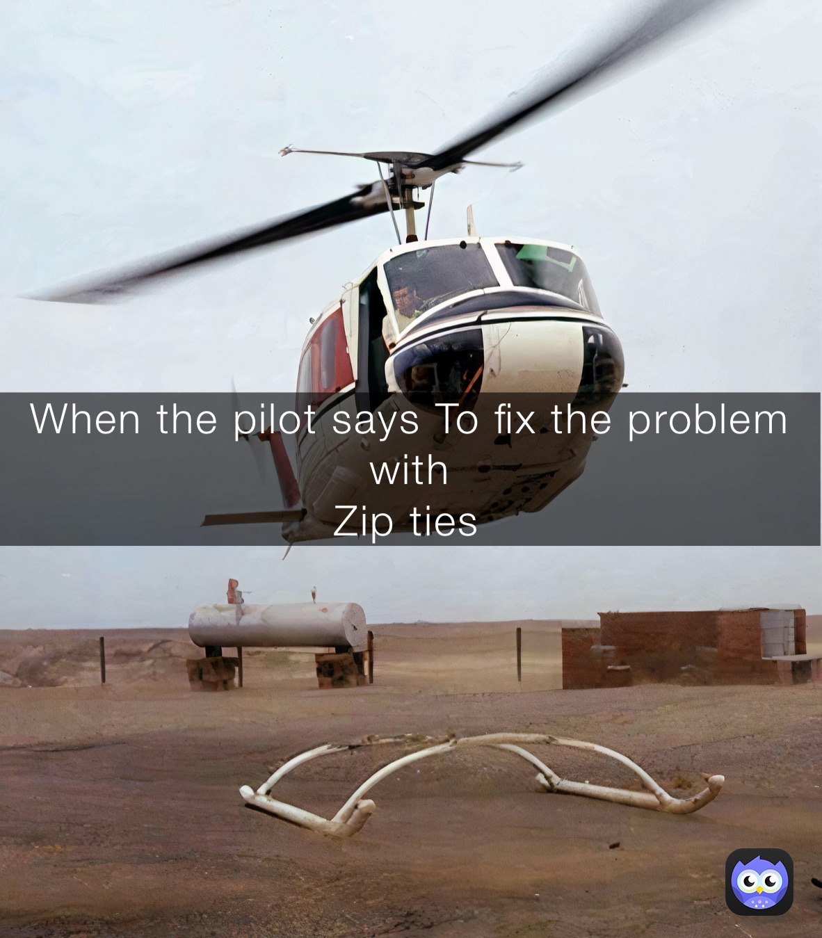 When the pilot says To fix the problem with 
Zip ties￼￼￼