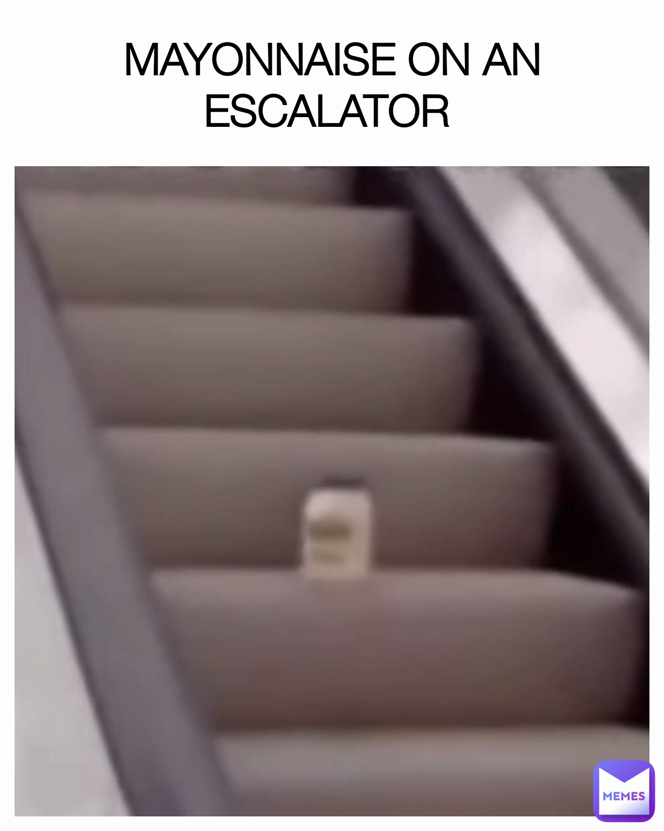 MAYONNAISE ON AN ESCALATOR 