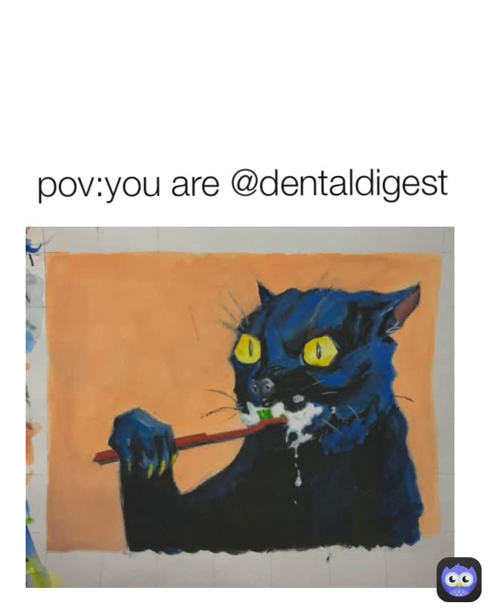 pov:you are @dentaldigest