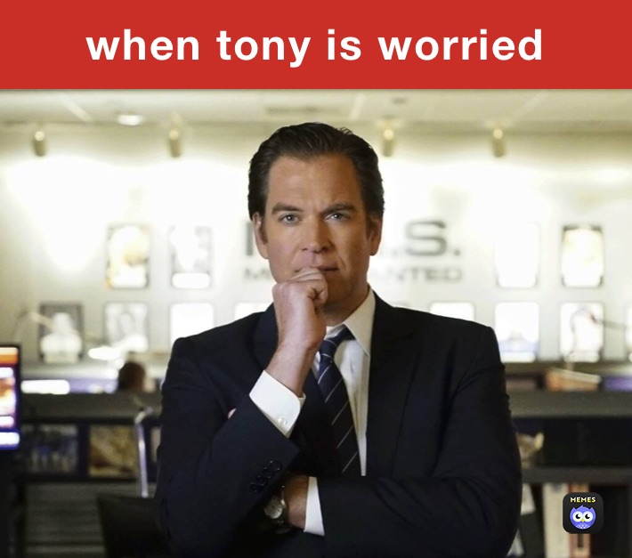 when tony is worried 