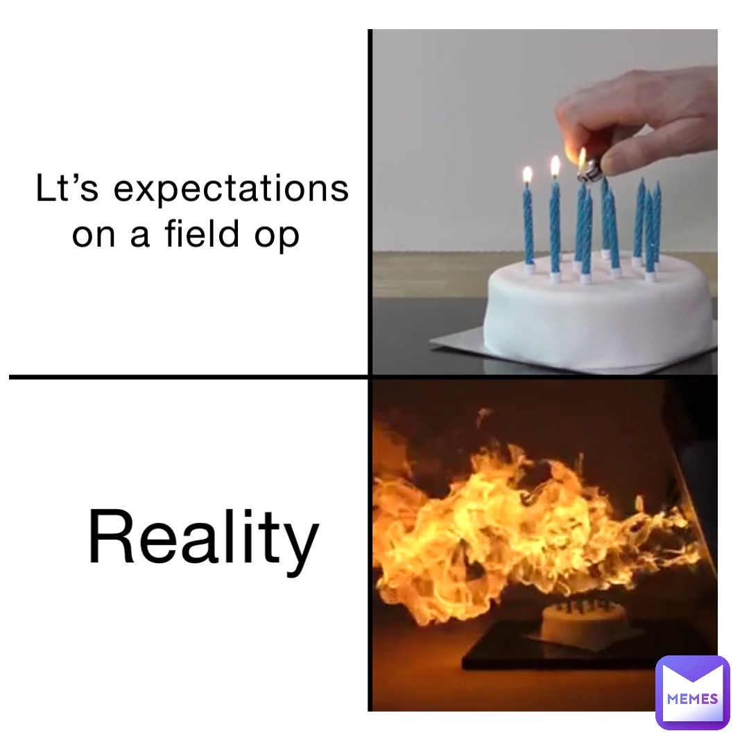 LT’s expectations on a field op Reality