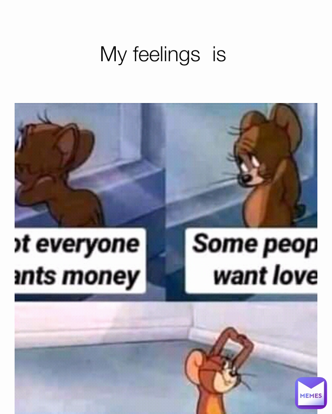 My feelings  is 