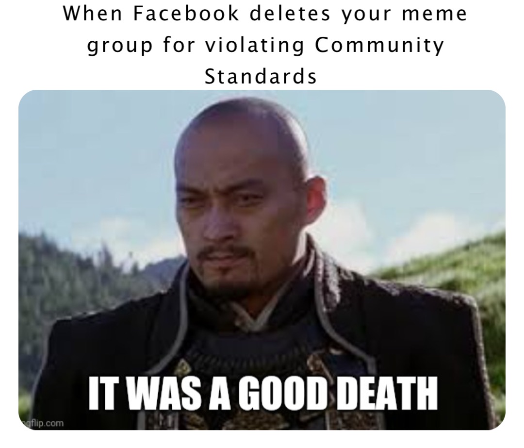 When Facebook deletes your meme group for violating Community Standards