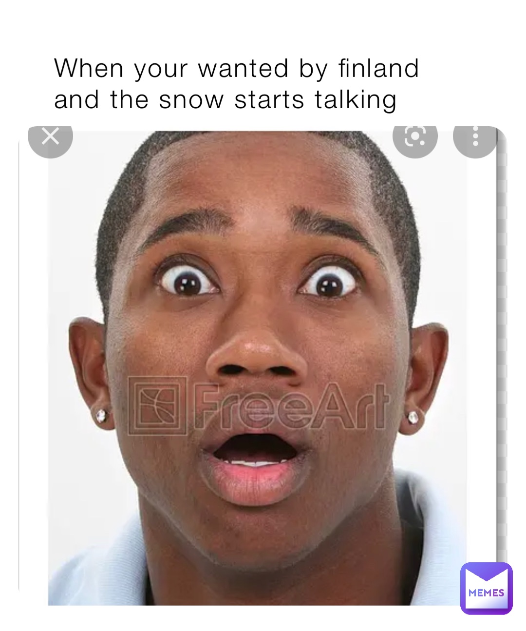 When your wanted by finland and the snow starts talking