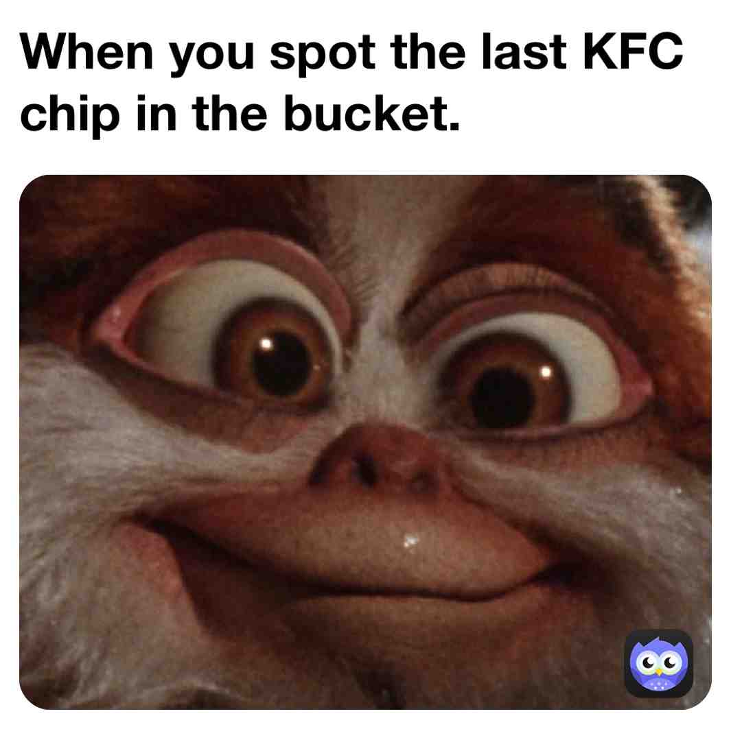 More chicken. #kfc #gremlins #relatable