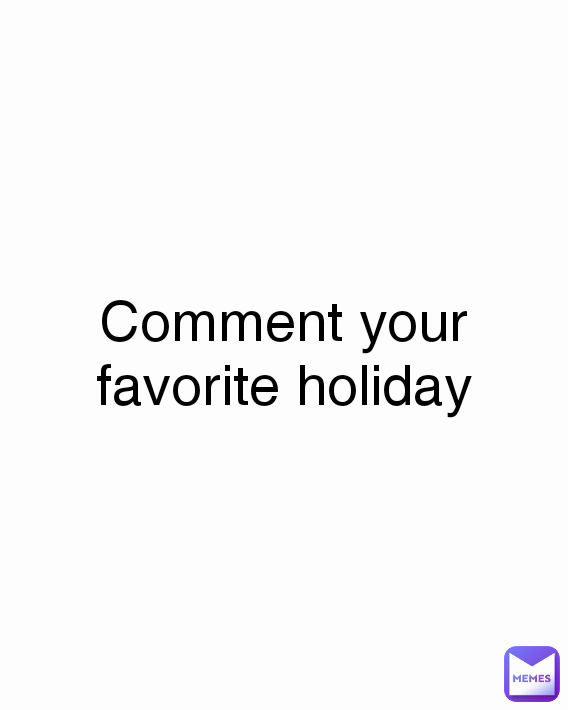 Comment your favorite holiday