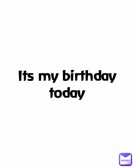 Its my birthday today
