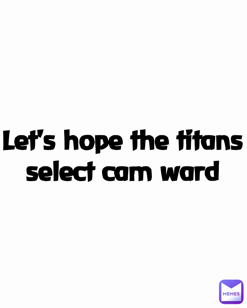 Let's hope the titans select cam ward