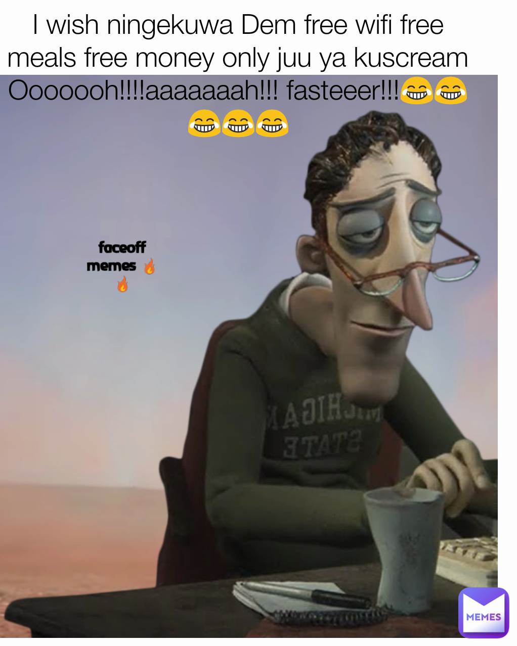 I wish ningekuwa Dem free wifi free meals free money only juu ya kuscream Ooooooh!!!!aaaaaaah!!! fasteeer!!!😂😂😂😂😂 faceoff memes 🔥🔥