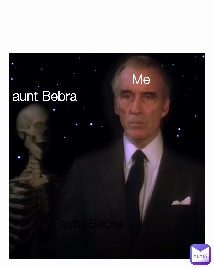 aunt Bebra aunt Bebra  Me