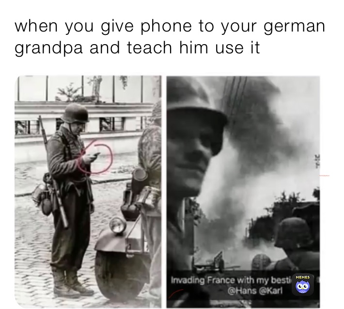 when you give phone to your german grandpa and teach him use it