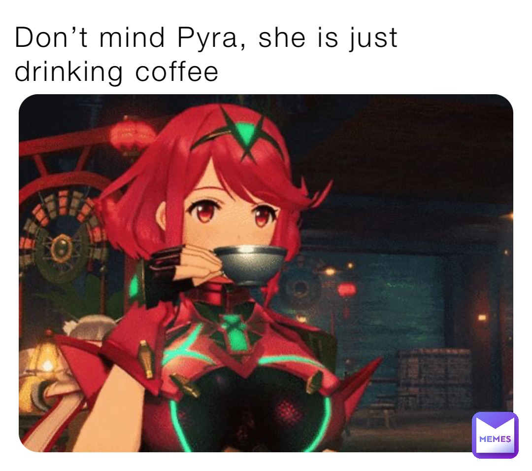 Don’t mind Pyra, she is just drinking coffee