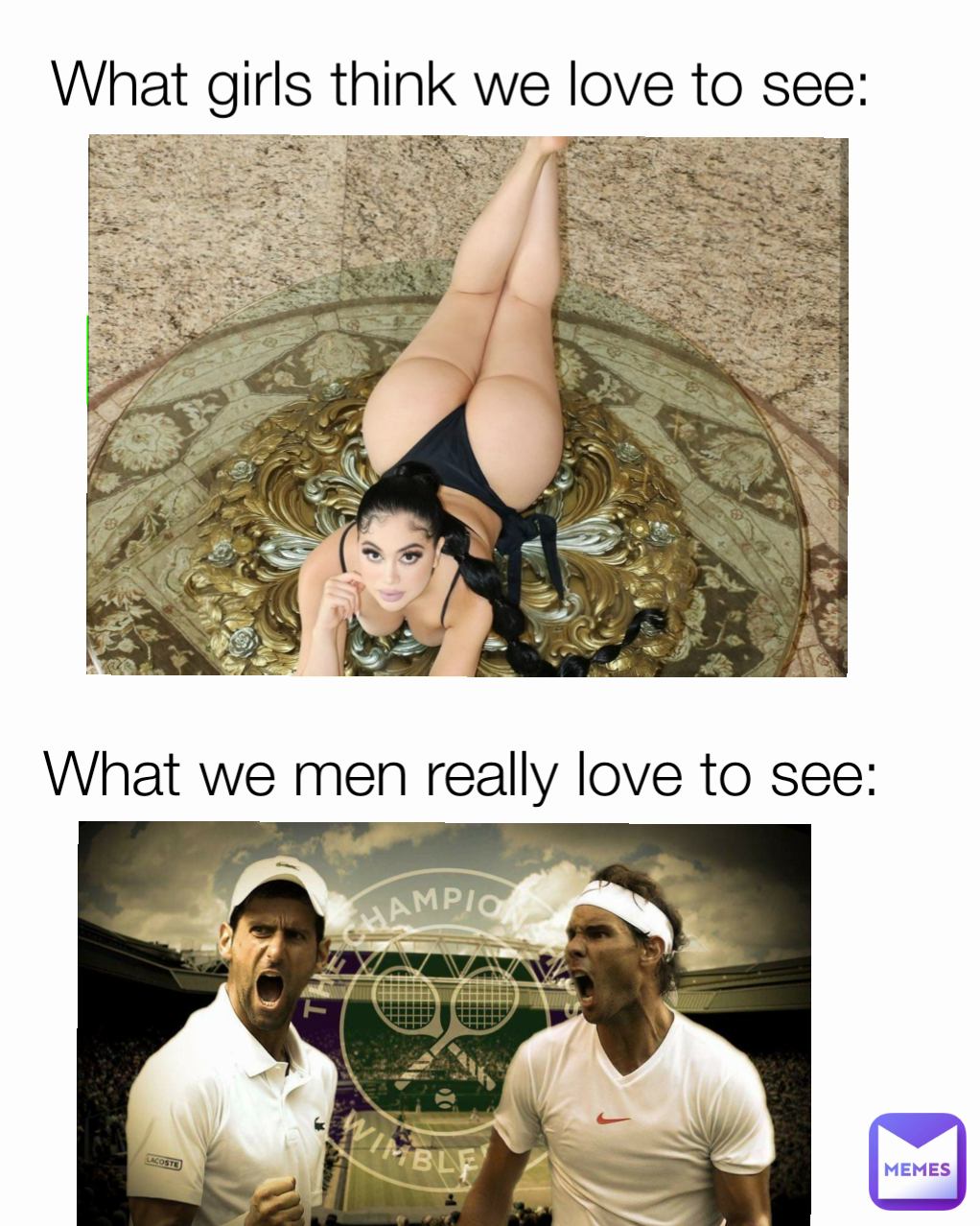 What girls think we love to see: What we men really love to see: