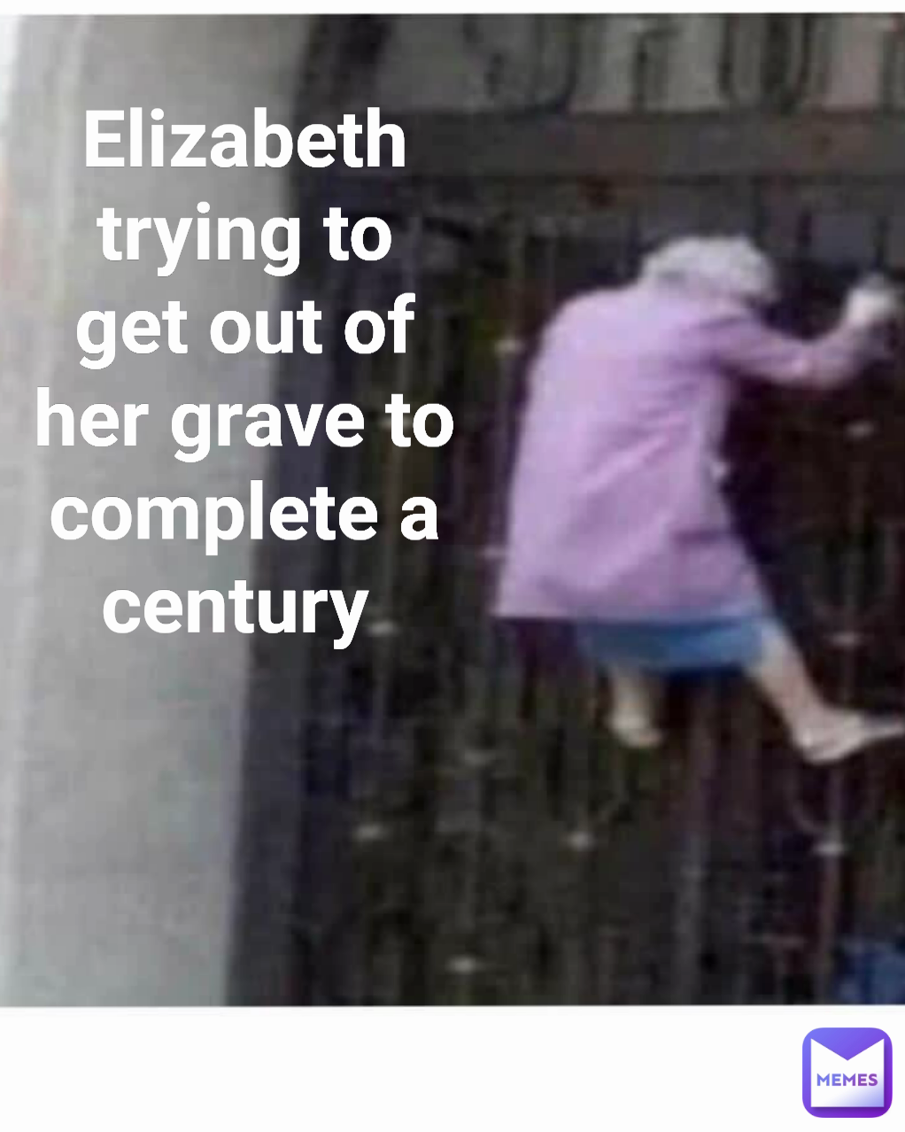Elizabeth trying to get out of her grave to complete a century 
